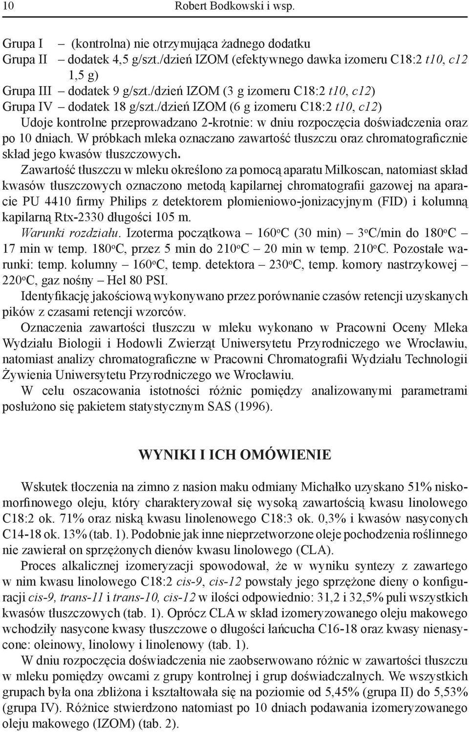 /dzień IZOM (6 g izomeru C18:2 t10, c12) Udoje kontrolne przeprowadzano 2-krotnie: w dniu rozpoczęcia doświadczenia oraz po 10 dniach.