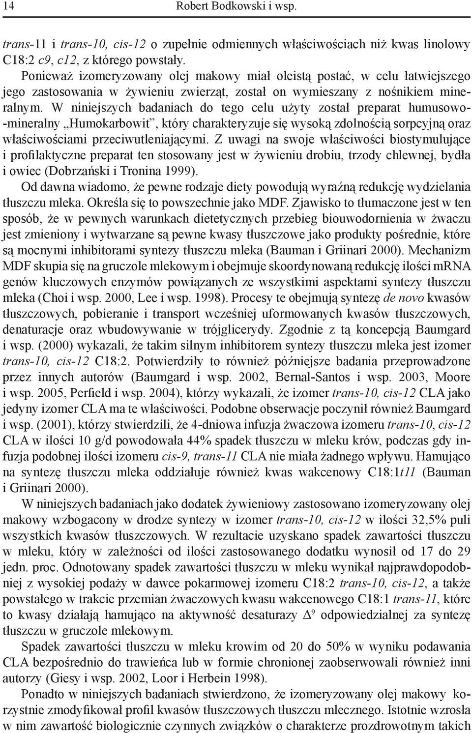 W niniejszych badaniach do tego celu użyty został preparat humusowo- -mineralny Humokarbowit, który charakteryzuje się wysoką zdolnością sorpcyjną oraz właściwościami przeciwutleniającymi.