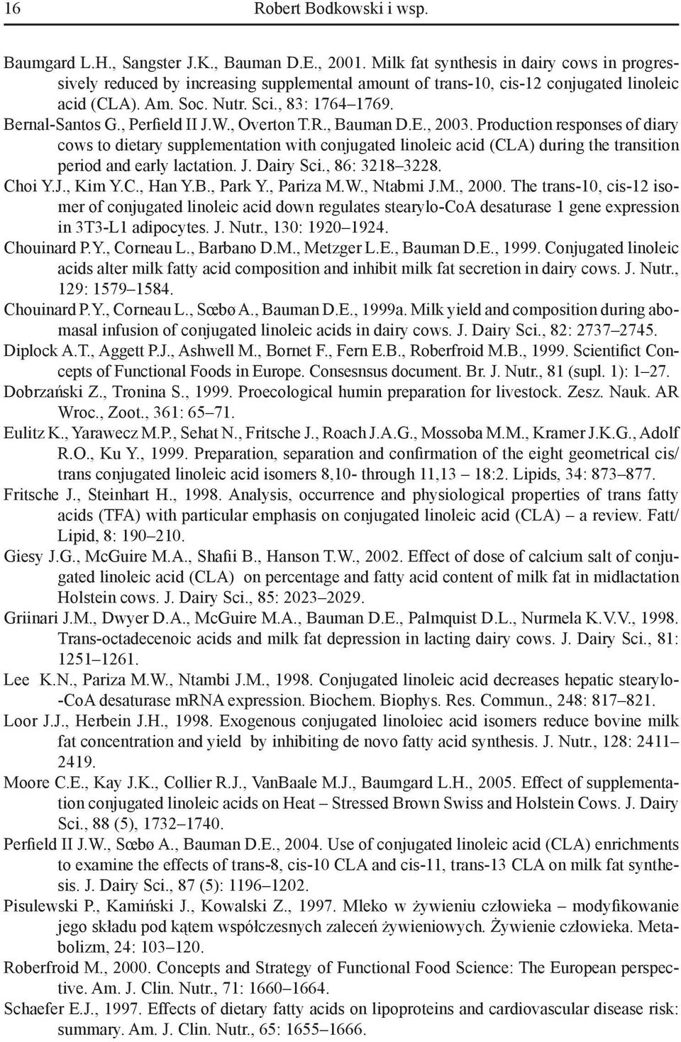 , Perfield II J.W., Overton T.R., Bauman D.E., 2003. Production responses of diary cows to dietary supplementation with conjugated linoleic acid (CLA) during the transition period and early lactation.