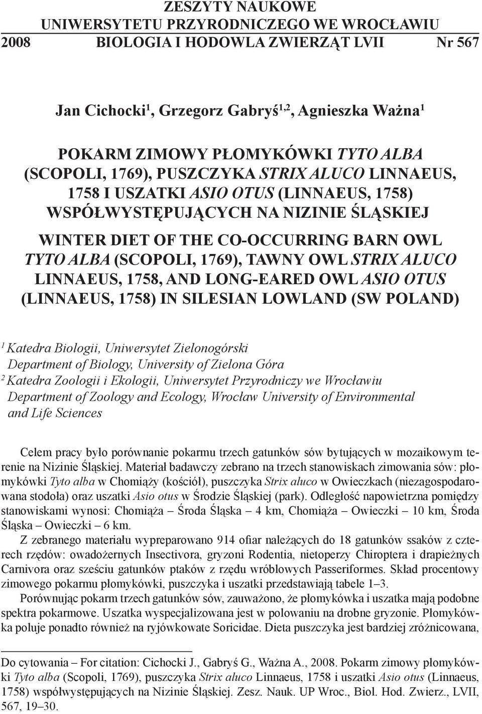 (SCOPOLI, 1769), PUSZCZYKA STRIX ALUCO LINNAEUS, 1758 I USZATKI ASIO OTUS (LINNAEUS, 1758) WSPÓŁWYSTĘPUJĄCYCH NA NIZINIE ŚLĄSKIEJ * WINTER DIET OF THE CO-OCCURRING BARN OWL TYTO ALBA (SCOPOLI, 1769),