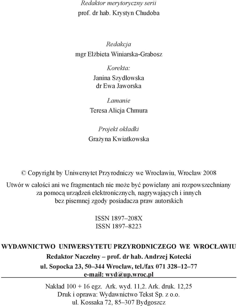 Przyrodniczy we Wrocławiu, Wrocław 2008 Utwór w całości ani we fragmentach nie może być powielany ani rozpowszechniany za pomocą urządzeń elektronicznych, nagrywających i innych bez pisemnej zgody