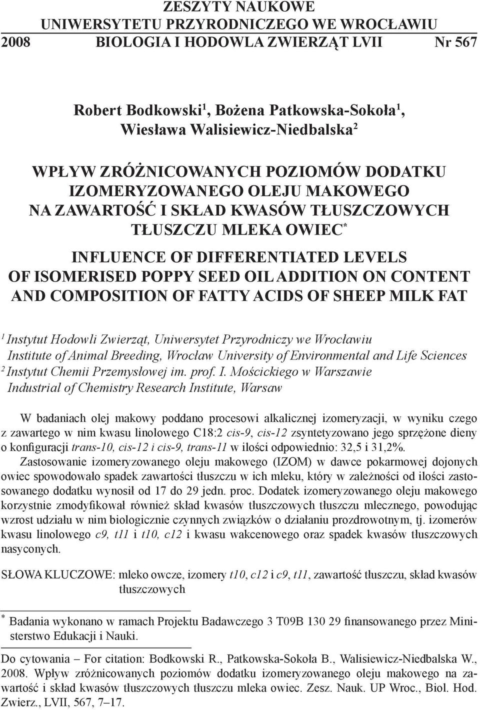 ZRÓŻNICOWANYCH POZIOMÓW DODATKU IZOMERYZOWANEGO OLEJU MAKOWEGO NA ZAWARTOŚĆ I SKŁAD KWASÓW TŁUSZCZOWYCH TŁUSZCZU MLEKA OWIEC * INFLUENCE OF DIFFERENTIATED LEVELS OF ISOMERISED POPPY SEED OIL ADDITION