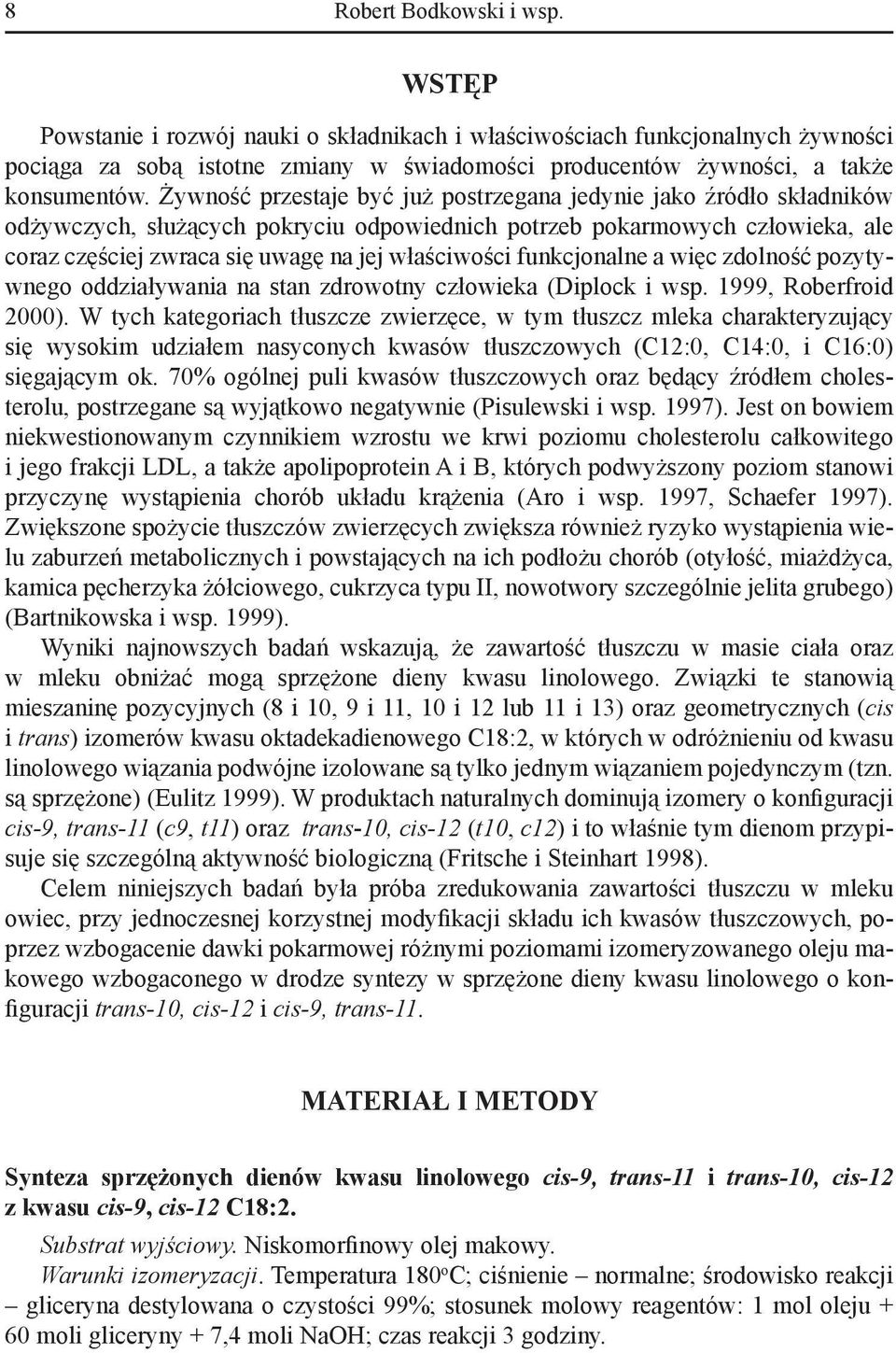 funkcjonalne a więc zdolność pozytywnego oddziaływania na stan zdrowotny człowieka (Diplock i wsp. 1999, Roberfroid 2000).