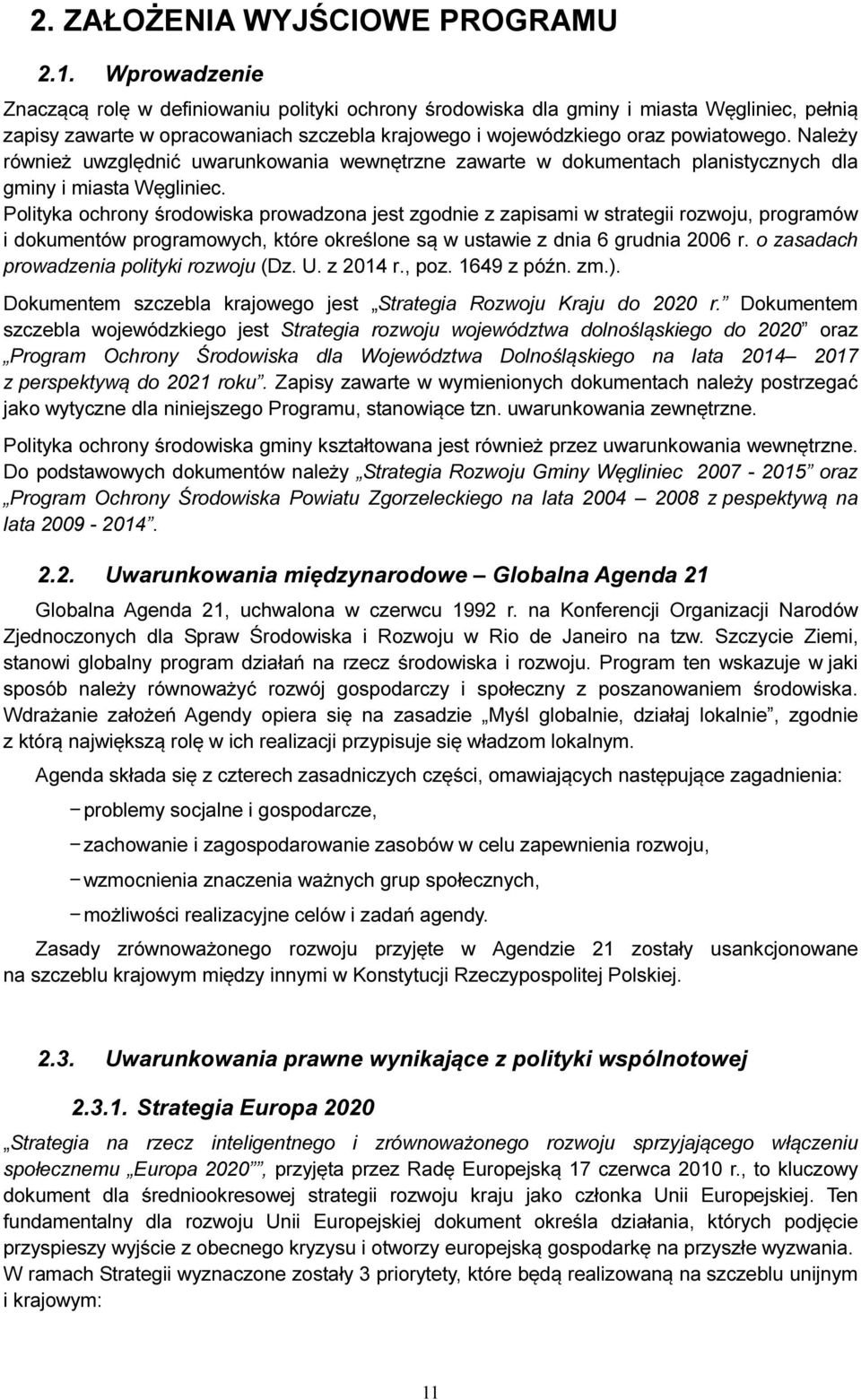 Należy również uwzględnić uwarunkowania wewnętrzne zawarte w dokumentach planistycznych dla gminy i miasta Węgliniec.