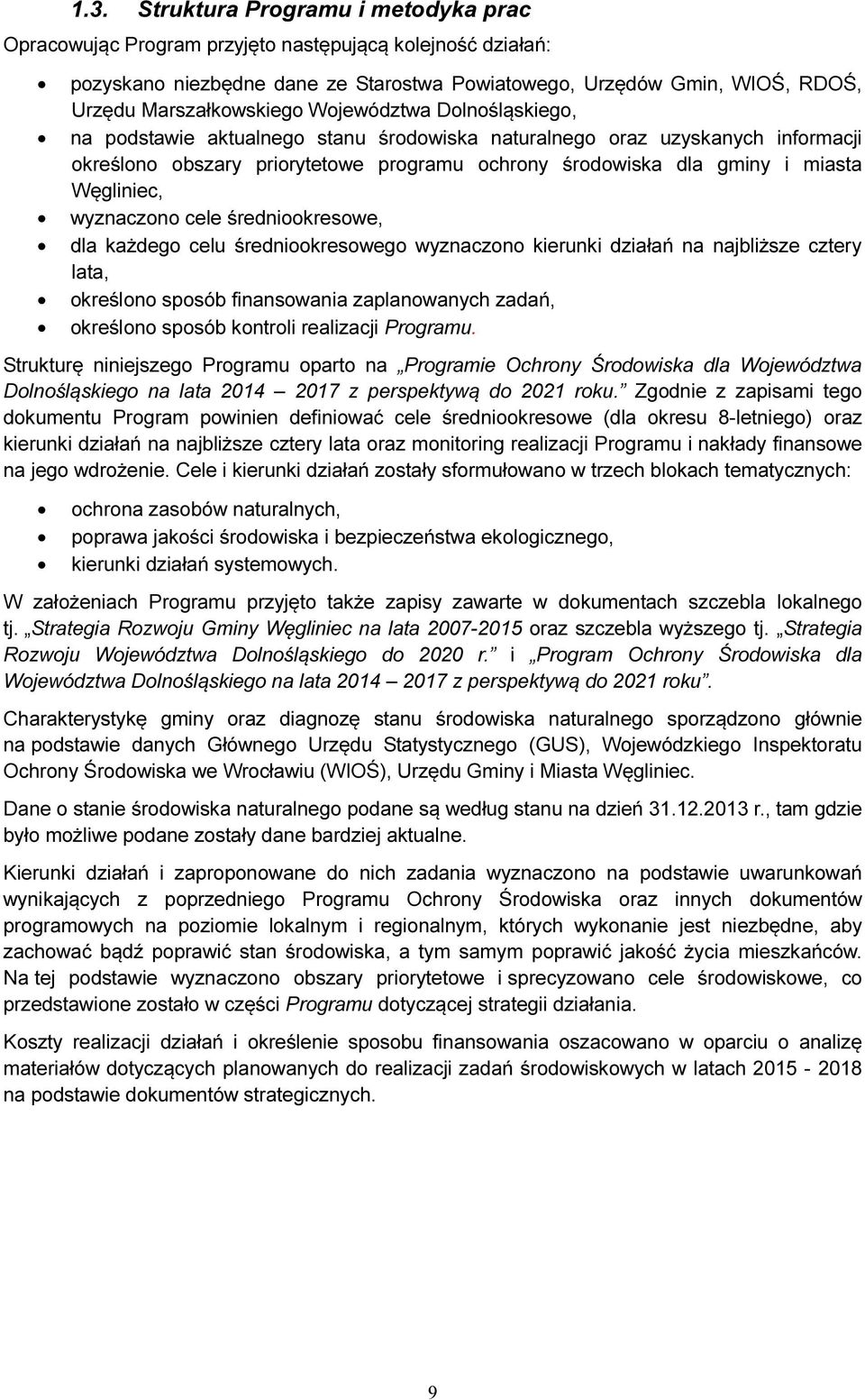 miasta Węgliniec, wyznaczono cele średniookresowe, dla każdego celu średniookresowego wyznaczono kierunki działań na najbliższe cztery lata, określono sposób finansowania zaplanowanych zadań,