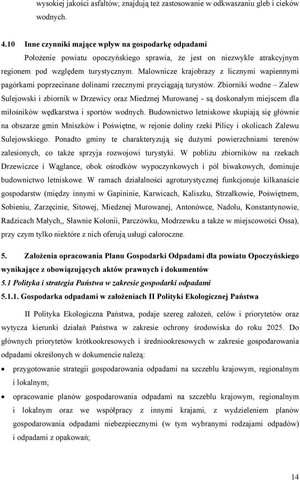 Malownicze krajobrazy z licznymi wapiennymi pagórkami poprzecinane dolinami rzecznymi przyciągają turystów.