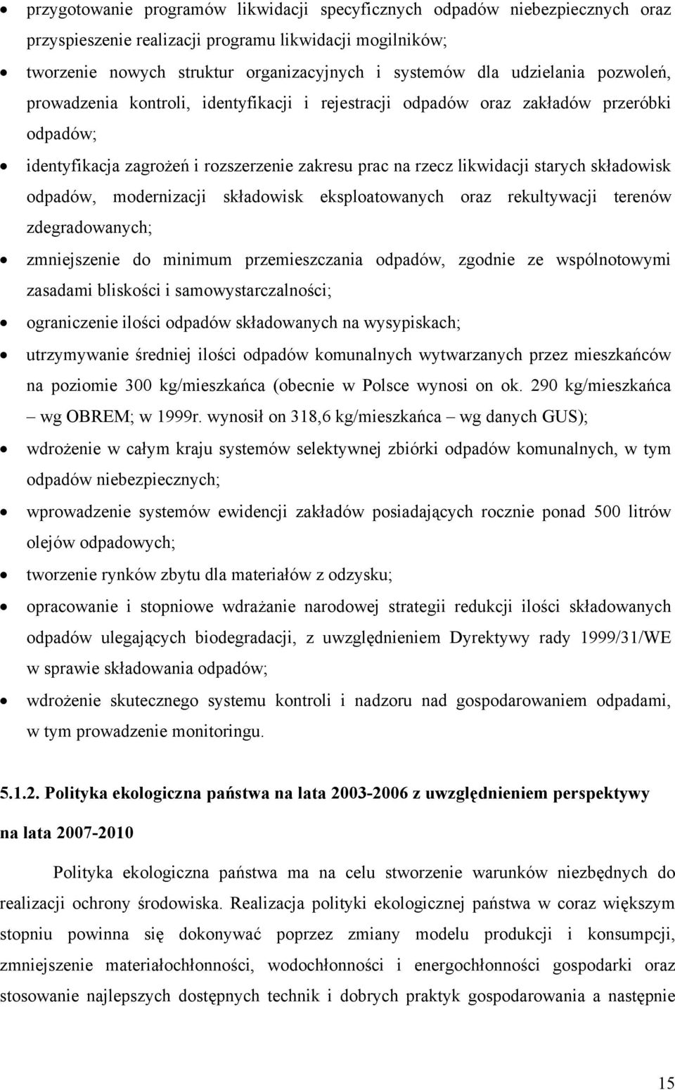 składowisk odpadów, modernizacji składowisk eksploatowanych oraz rekultywacji terenów zdegradowanych; zmniejszenie do minimum przemieszczania odpadów, zgodnie ze wspólnotowymi zasadami bliskości i