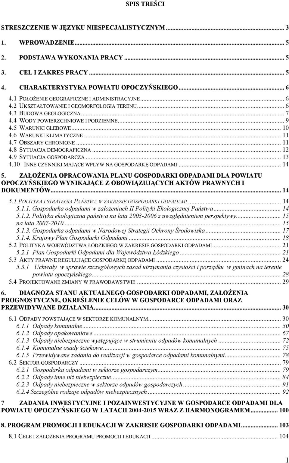 6 WARUNKI KLIMATYCZNE... 11 4.7 OBSZARY CHRONIONE...11 4.8 SYTUACJA DEMOGRAFICZNA... 12 4.9 SYTUACJA GOSPODARCZA... 13 4.10 INNE CZYNNIKI MAJĄCE WPŁYW NA GOSPODARKĘ ODPADAMI... 14 5.