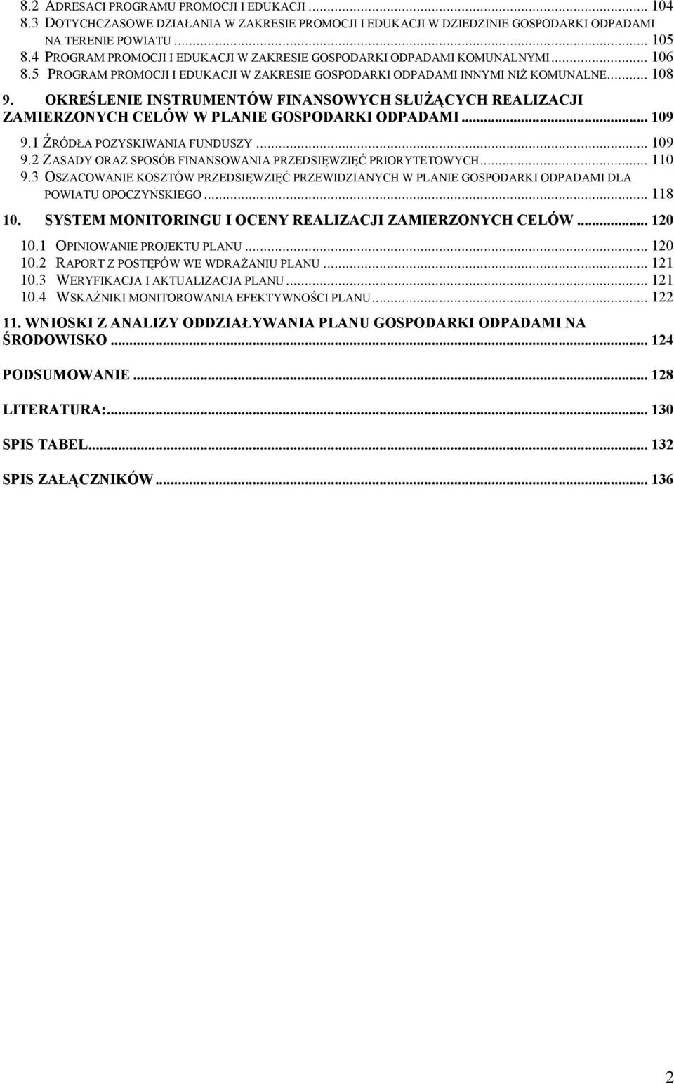 OKREŚLENIE INSTRUMENTÓW FINANSOWYCH SŁUŻĄCYCH REALIZACJI ZAMIERZONYCH CELÓW W PLANIE GOSPODARKI ODPADAMI... 109 9.1 ŹRÓDŁA POZYSKIWANIA FUNDUSZY... 109 9.2 ZASADY ORAZ SPOSÓB FINANSOWANIA PRZEDSIĘWZIĘĆ PRIORYTETOWYCH.