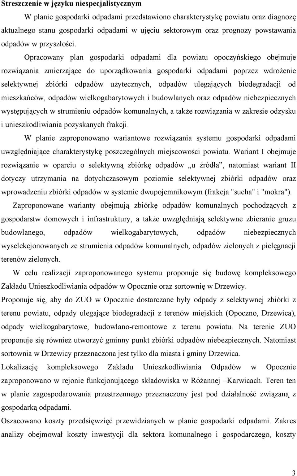 Opracowany plan gospodarki odpadami dla powiatu opoczyńskiego obejmuje rozwiązania zmierzające do uporządkowania gospodarki odpadami poprzez wdrożenie selektywnej zbiórki odpadów użytecznych, odpadów