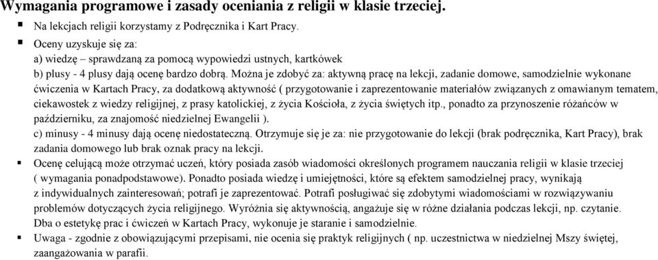 Można je zdobyć za: aktywną pracę na lekcji, zadanie domowe, samodzielnie wykonane ćwiczenia w Kartach Pracy, za dodatkową aktywność ( przygotowanie i zaprezentowanie materiałów związanych z