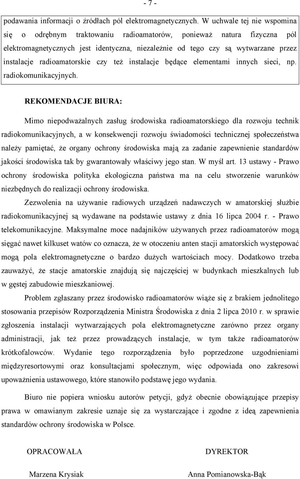 radioamatorskie czy też instalacje będące elementami innych sieci, np. radiokomunikacyjnych.