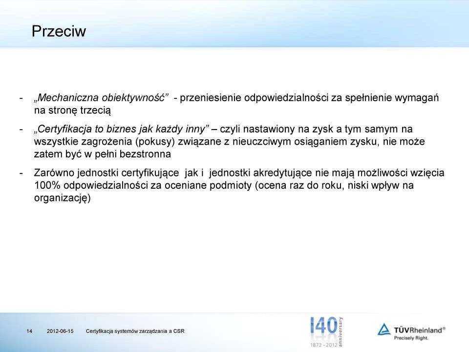 nieuczciwym osiąganiem zysku, nie może zatem być w pełni bezstronna - Zarówno jednostki certyfikujące jak i jednostki