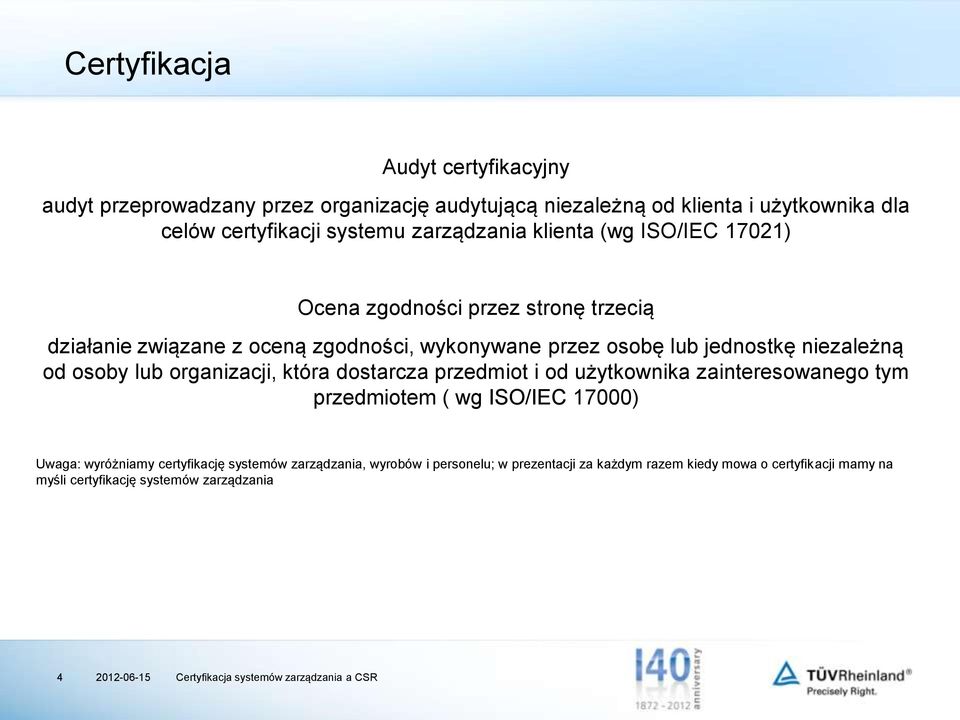 niezależną od osoby lub organizacji, która dostarcza przedmiot i od użytkownika zainteresowanego tym przedmiotem ( wg ISO/IEC 17000) Uwaga: wyróżniamy