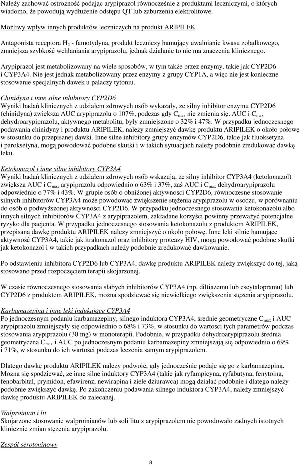 arypiprazolu, jednak działanie to nie ma znaczenia klinicznego. Arypiprazol jest metabolizowany na wiele sposobów, w tym także przez enzymy, takie jak CYP2D6 i CYP3A4.