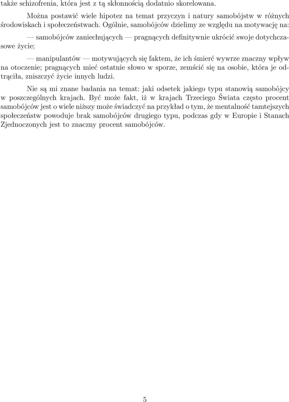 wywrze znaczny wpływ na otoczenie; pragnących mieć ostatnie słowo w sporze, zemścić się na osobie, która je odtrąciła, zniszczyć życie innych ludzi.