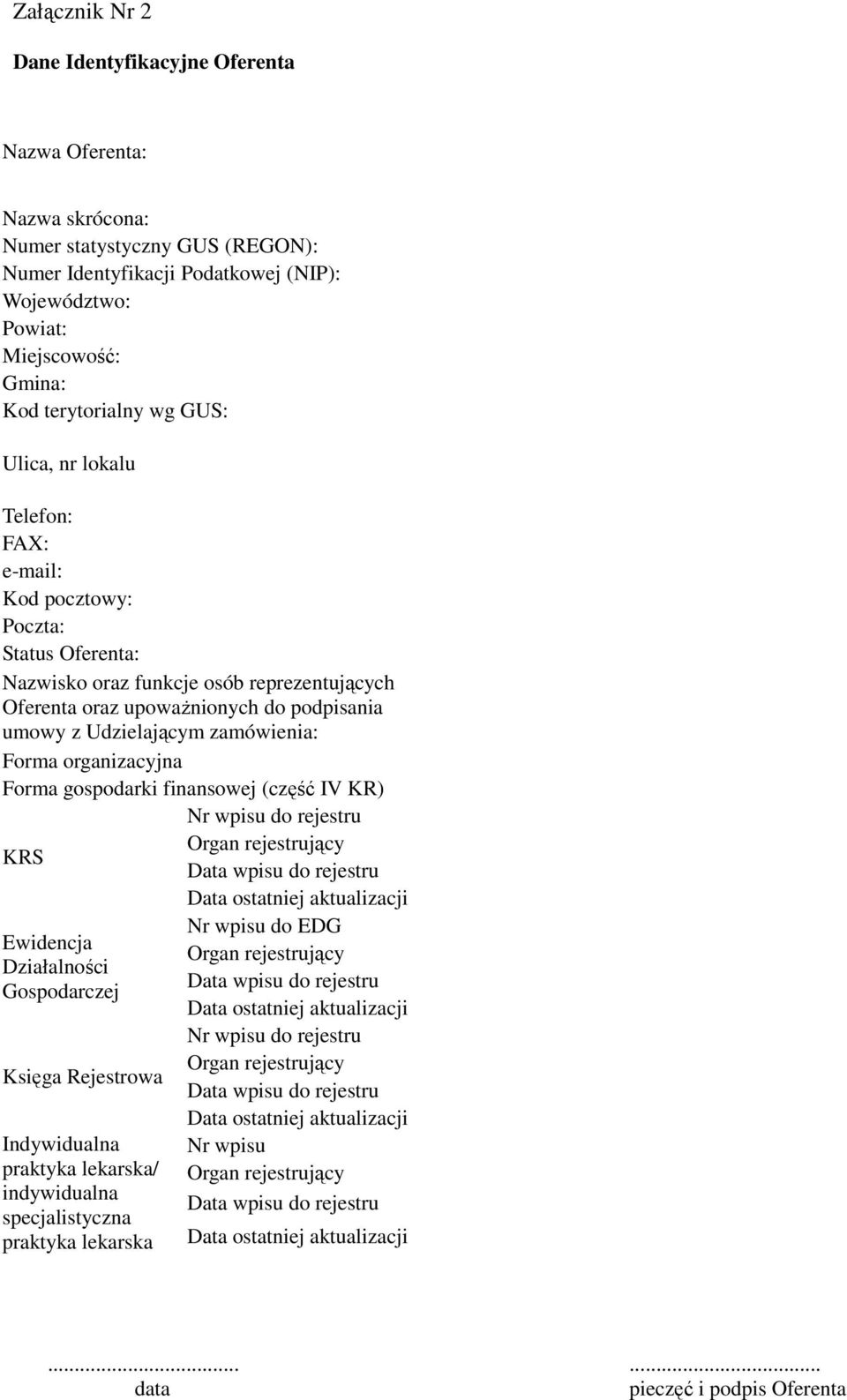 Udzielającym zamówienia: Forma organizacyjna Forma gospodarki finansowej (część IV KR) Nr wpisu do rejestru Organ rejestrujący KRS Data wpisu do rejestru Ewidencja Działalności Gospodarczej Księga