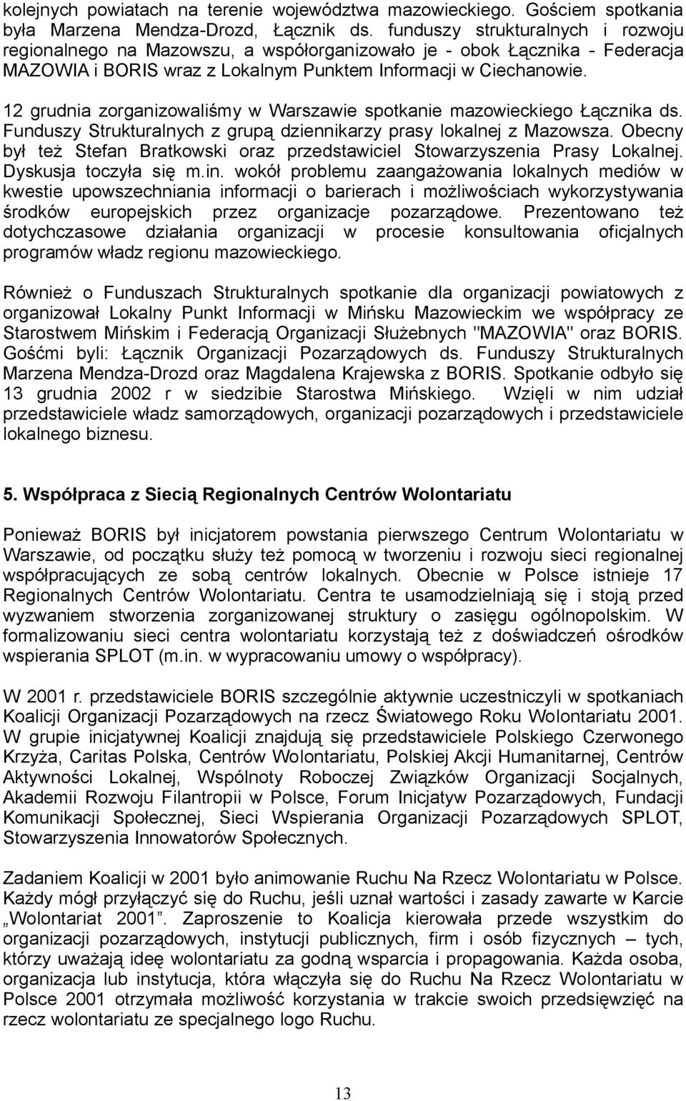 12 grudnia zorganizowaliśmy w Warszawie spotkanie mazowieckiego Łącznika ds. Funduszy Strukturalnych z grupą dziennikarzy prasy lokalnej z Mazowsza.