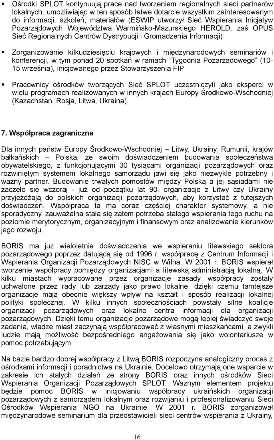 krajowych i międzynarodowych seminariów i konferencji, w tym ponad 20 spotkań w ramach Tygodnia Pozarządowego (10-15 września), inicjowanego przez Stowarzyszenia FIP Pracownicy ośrodków tworzących