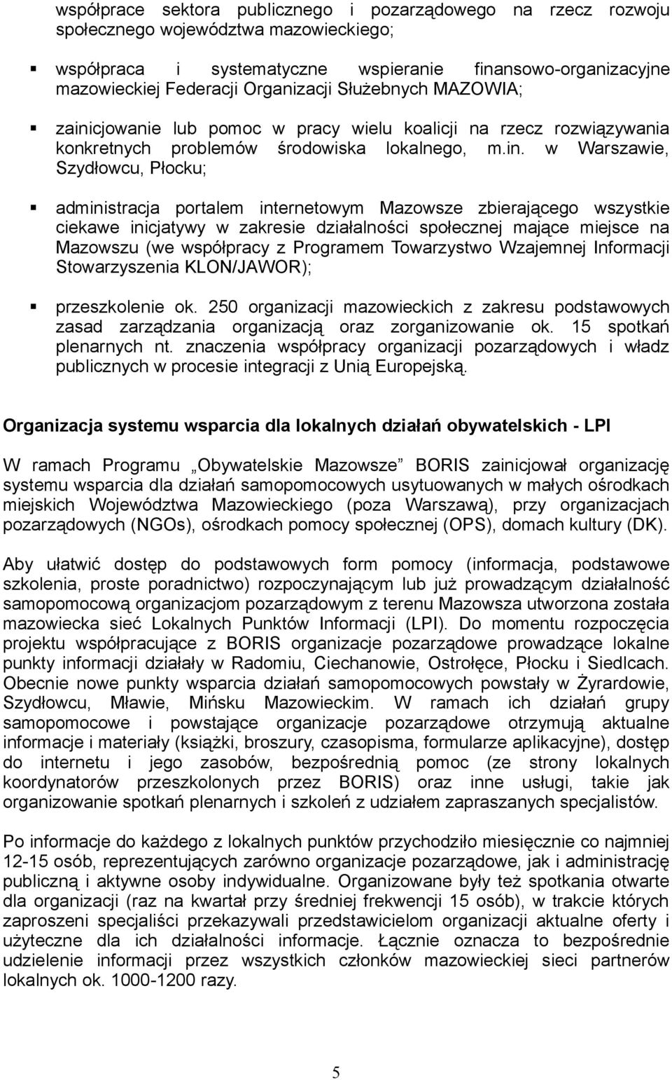 cjowanie lub pomoc w pracy wielu koalicji na rzecz rozwiązywania konkretnych problemów środowiska lokalnego, m.in.