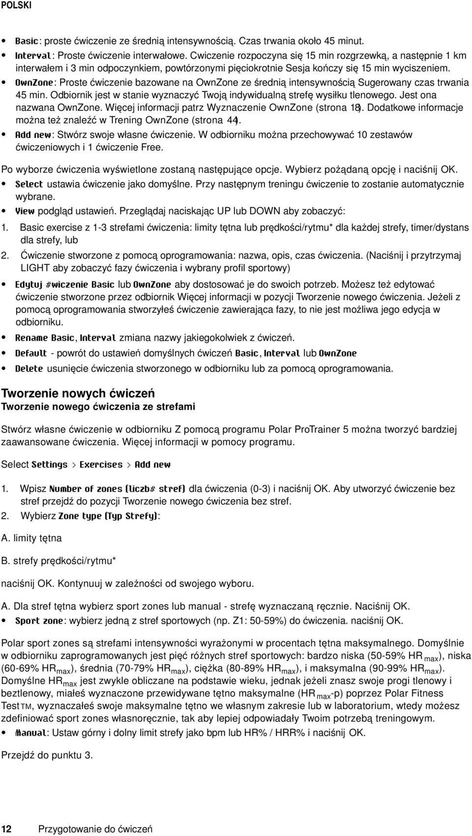 OwnZone: Proste ćwiczenie bazowane na OwnZone ze średnią intensywnością Sugerowany czas trwania 45 min. Odbiornik jest w stanie wyznaczyć Twoją indywidualną strefę wysiłku tlenowego.