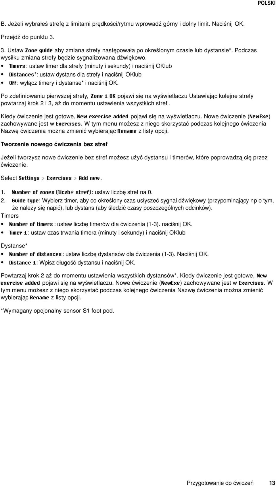 Timers : ustaw timer dla strefy (minuty i sekundy) i naciśnij OKlub Distances*: ustaw dystans dla strefy i naciśnij OKlub Off: wyłącz timery i dystanse* i naciśnij OK.