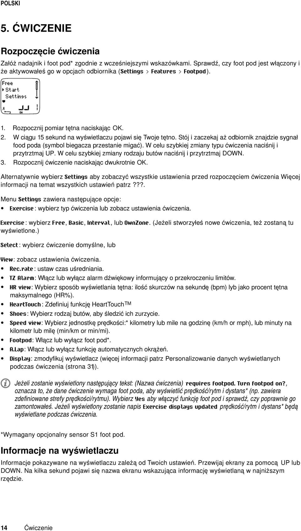 W ciągu 15 sekund na wyświetlaczu pojawi się Twoje tętno. Stój i zaczekaj aż odbiornik znajdzie sygnał food poda (symbol biegacza przestanie migać).