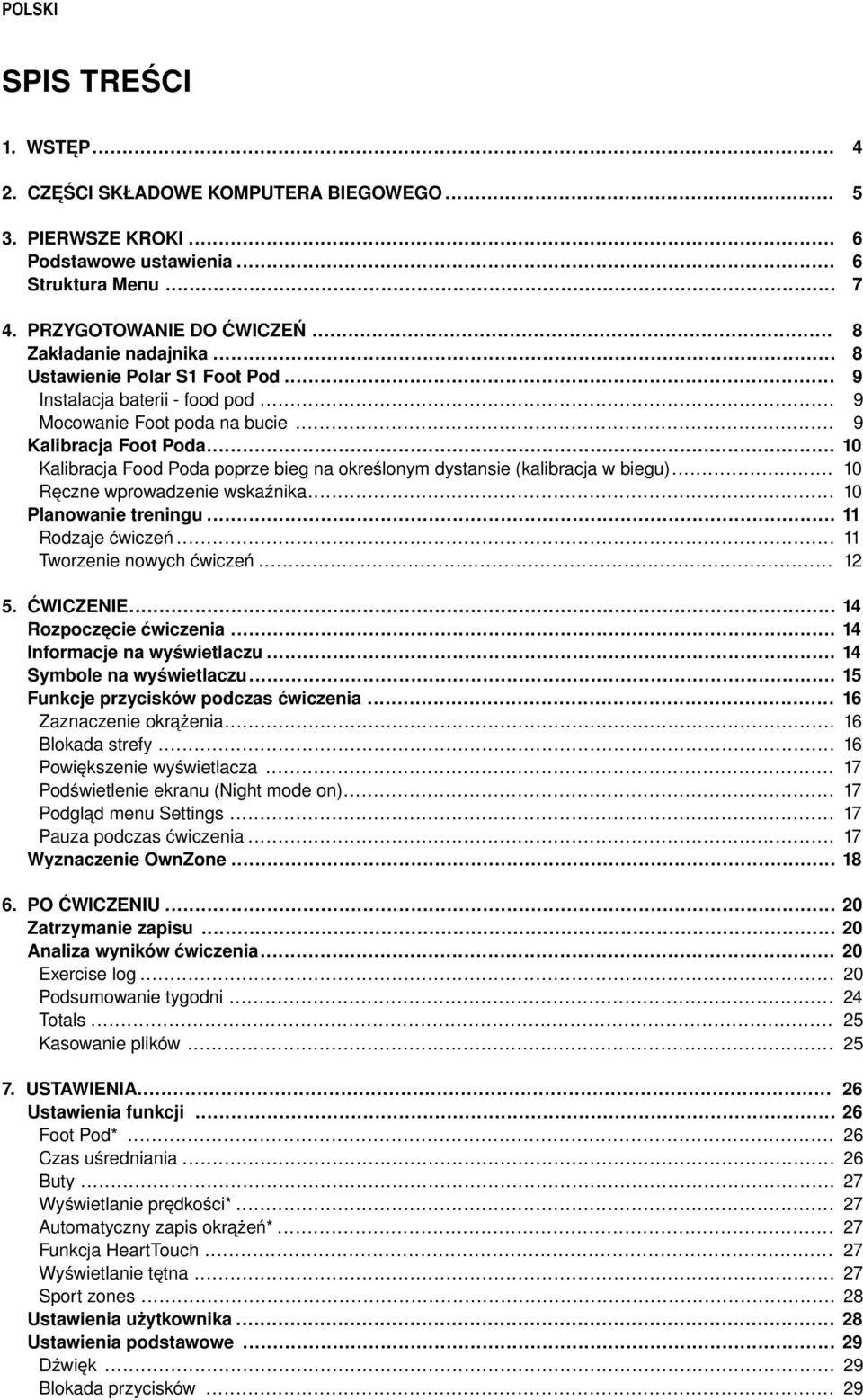 .. Ręczne wprowadzenie wskaźnika... Planowanie treningu... Rodzaje ćwiczeń... Tworzenie nowych ćwiczeń... 8 8 9 9 9 10 10 10 11 11 12 5. ĆWICZENIE... Rozpoczęcie ćwiczenia... Informacje na wyświetlaczu.