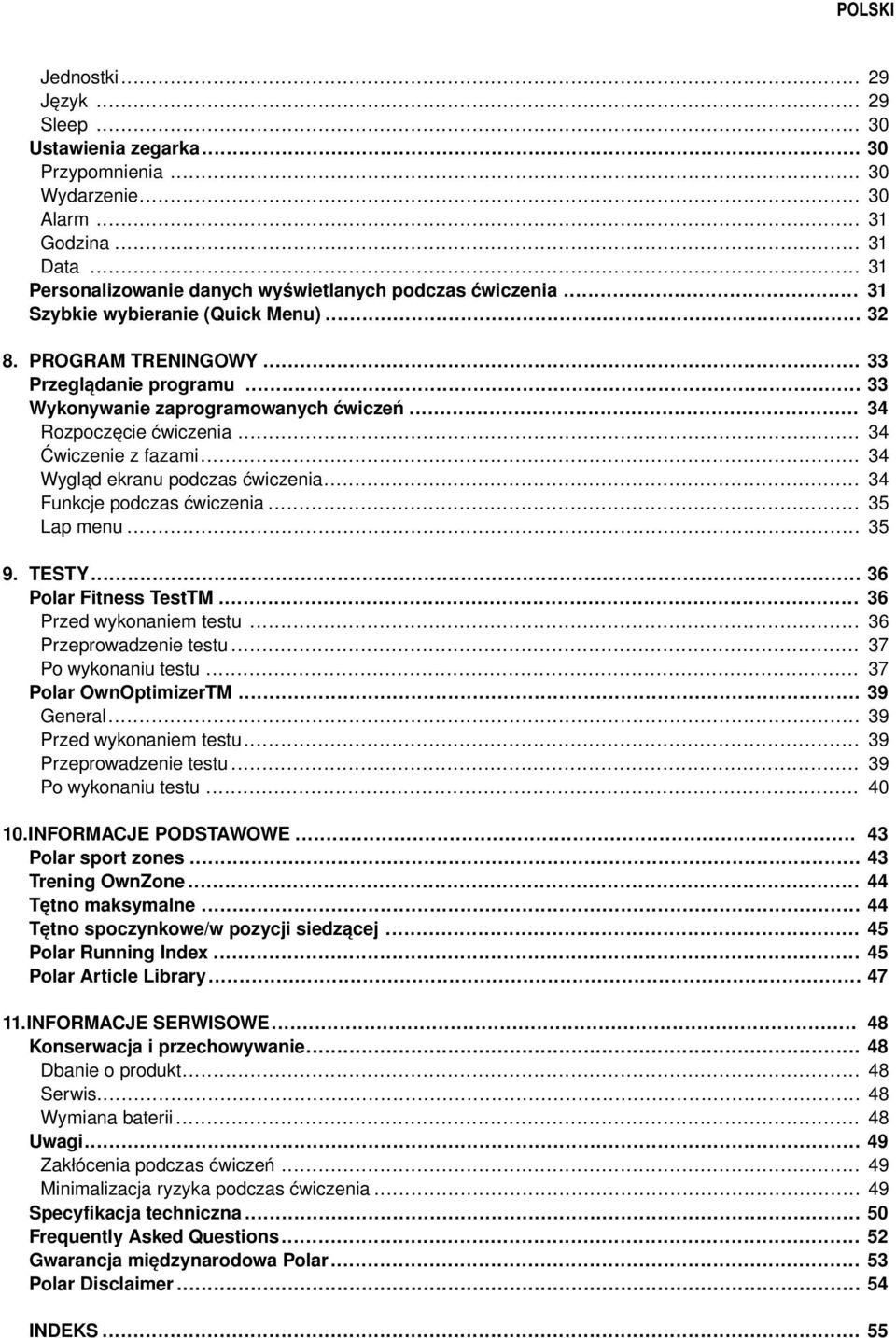 .. Ćwiczenie z fazami... Wygląd ekranu podczas ćwiczenia... Funkcje podczas ćwiczenia... Lap menu... 33 33 34 34 34 34 35 35 9. TESTY... Polar Fitness TestTM... Przed wykonaniem testu.