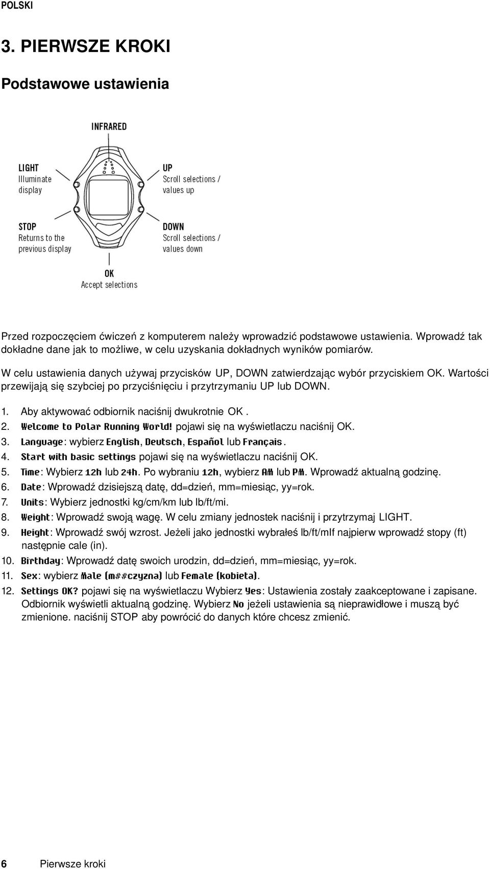 Wartości przewijają się szybciej po przyciśnięciu i przytrzymaniu UP lub DOWN. 1. 2. 3. 4. 5. 6. 7. 8. 9. Aby aktywować odbiornik naciśnij dwukrotnie OK. Welcome to Polar Running World!