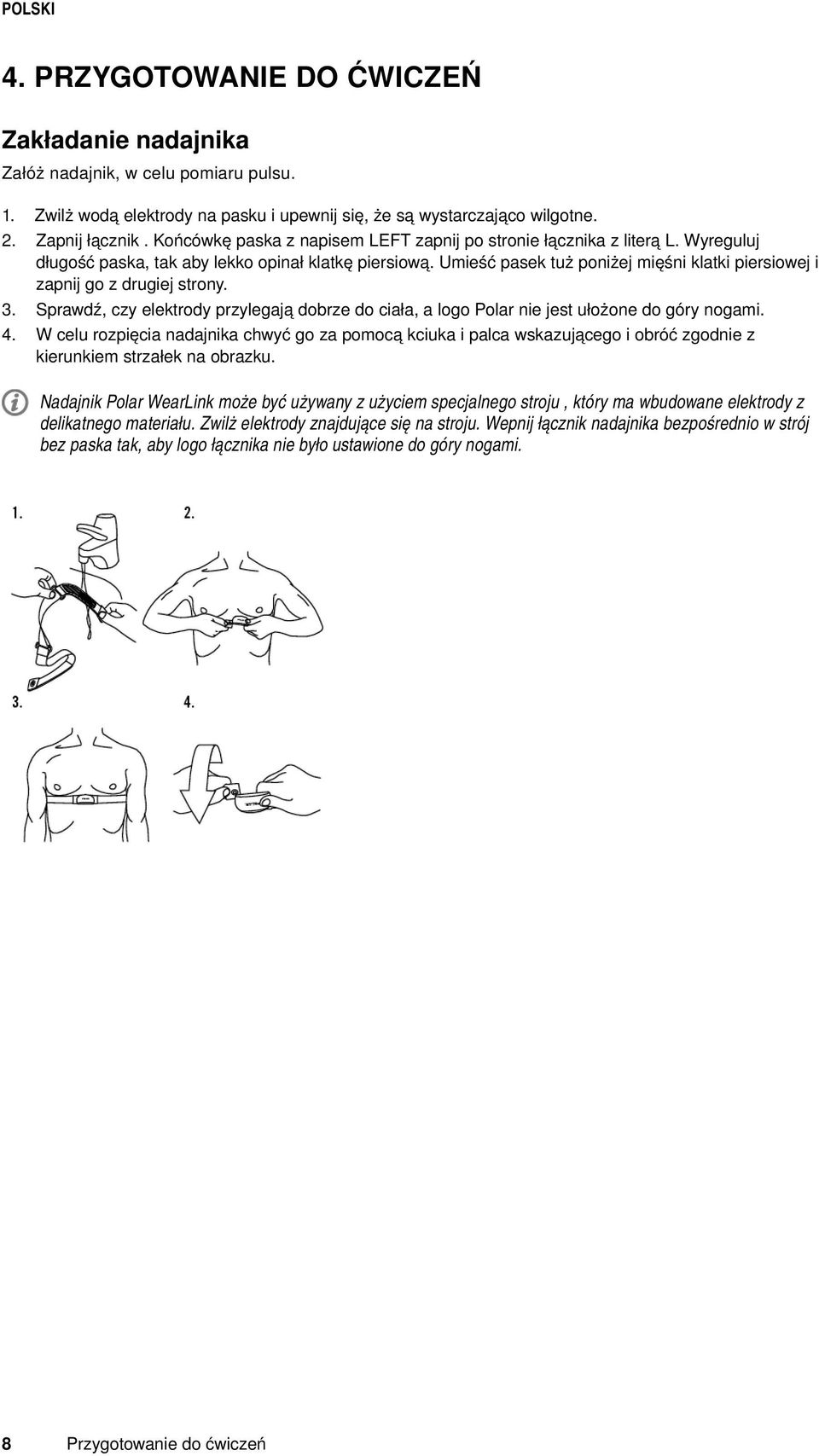 Umieść pasek tuż poniżej mięśni klatki piersiowej i zapnij go z drugiej strony. Sprawdź, czy elektrody przylegają dobrze do ciała, a logo Polar nie jest ułożone do góry nogami.