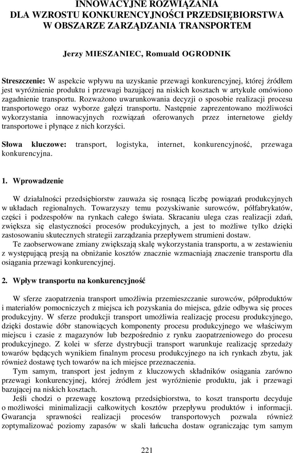 Rozważono uwarunkowania decyzji o sposobie realizacji procesu transportowego oraz wyborze gałęzi transportu.