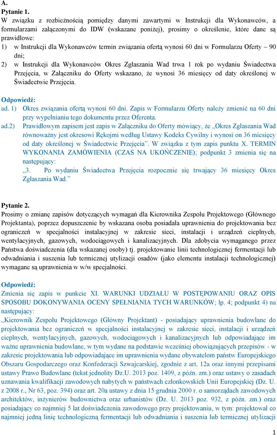 dla Wykonawców termin związania ofertą wynosi 60 dni w Formularzu Oferty 90 dni; 2) w Instrukcji dla Wykonawców Okres Zgłaszania Wad trwa 1 rok po wydaniu Świadectwa Przejęcia, w Załączniku do Oferty