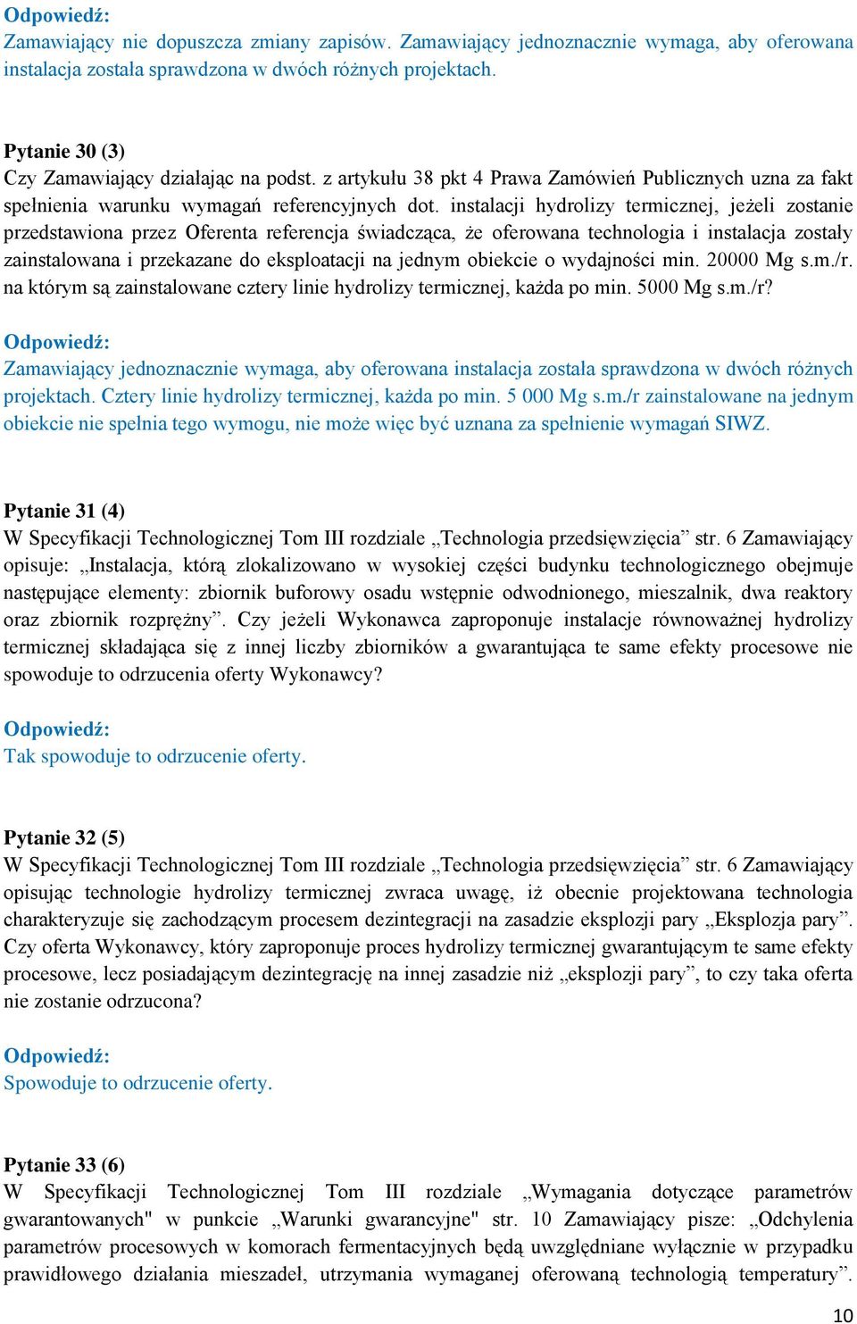 instalacji hydrolizy termicznej, jeżeli zostanie przedstawiona przez Oferenta referencja świadcząca, że oferowana technologia i instalacja zostały zainstalowana i przekazane do eksploatacji na jednym