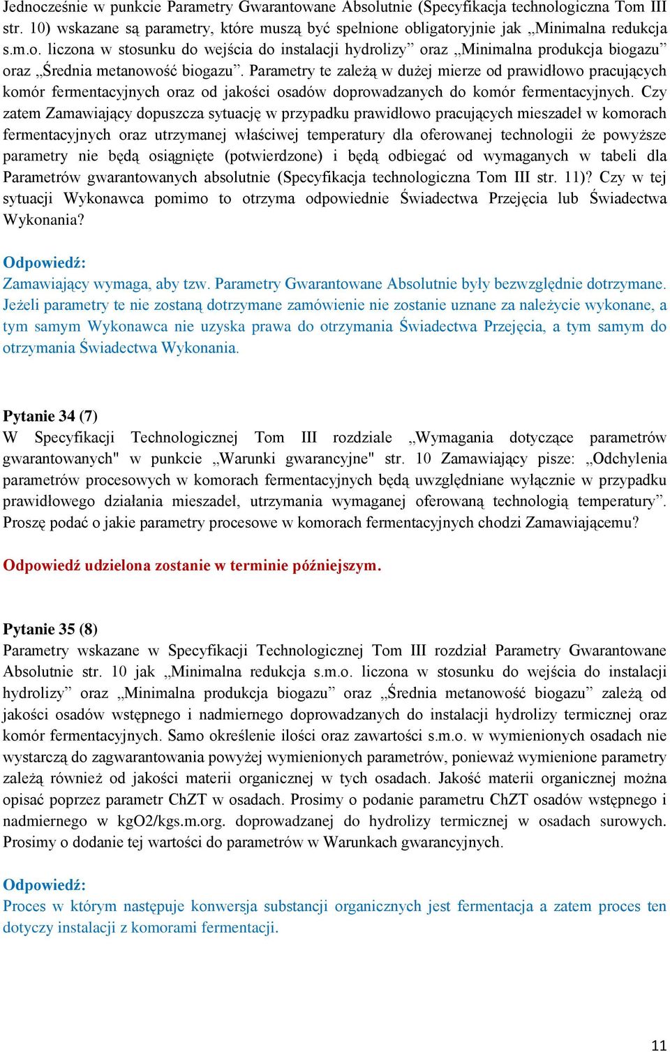 Czy zatem Zamawiający dopuszcza sytuację w przypadku prawidłowo pracujących mieszadeł w komorach fermentacyjnych oraz utrzymanej właściwej temperatury dla oferowanej technologii że powyższe parametry