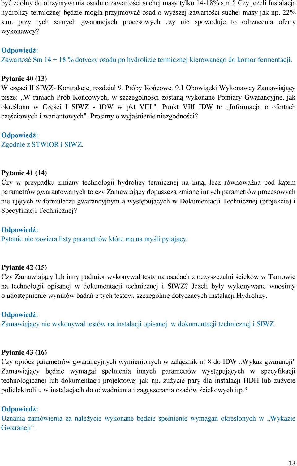 1 Obowiązki Wykonawcy Zamawiający pisze: W ramach Prób Końcowych, w szczególności zostaną wykonane Pomiary Gwarancyjne, jak określono w Części I SIWZ - IDW w pkt VIII,".