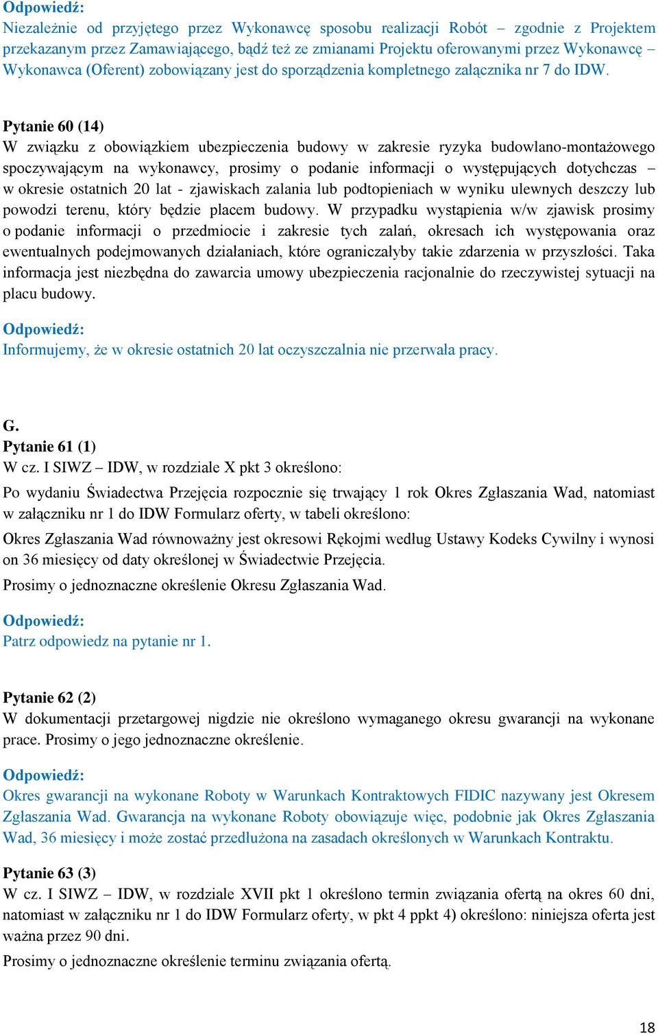 Pytanie 60 (14) W związku z obowiązkiem ubezpieczenia budowy w zakresie ryzyka budowlano-montażowego spoczywającym na wykonawcy, prosimy o podanie informacji o występujących dotychczas w okresie