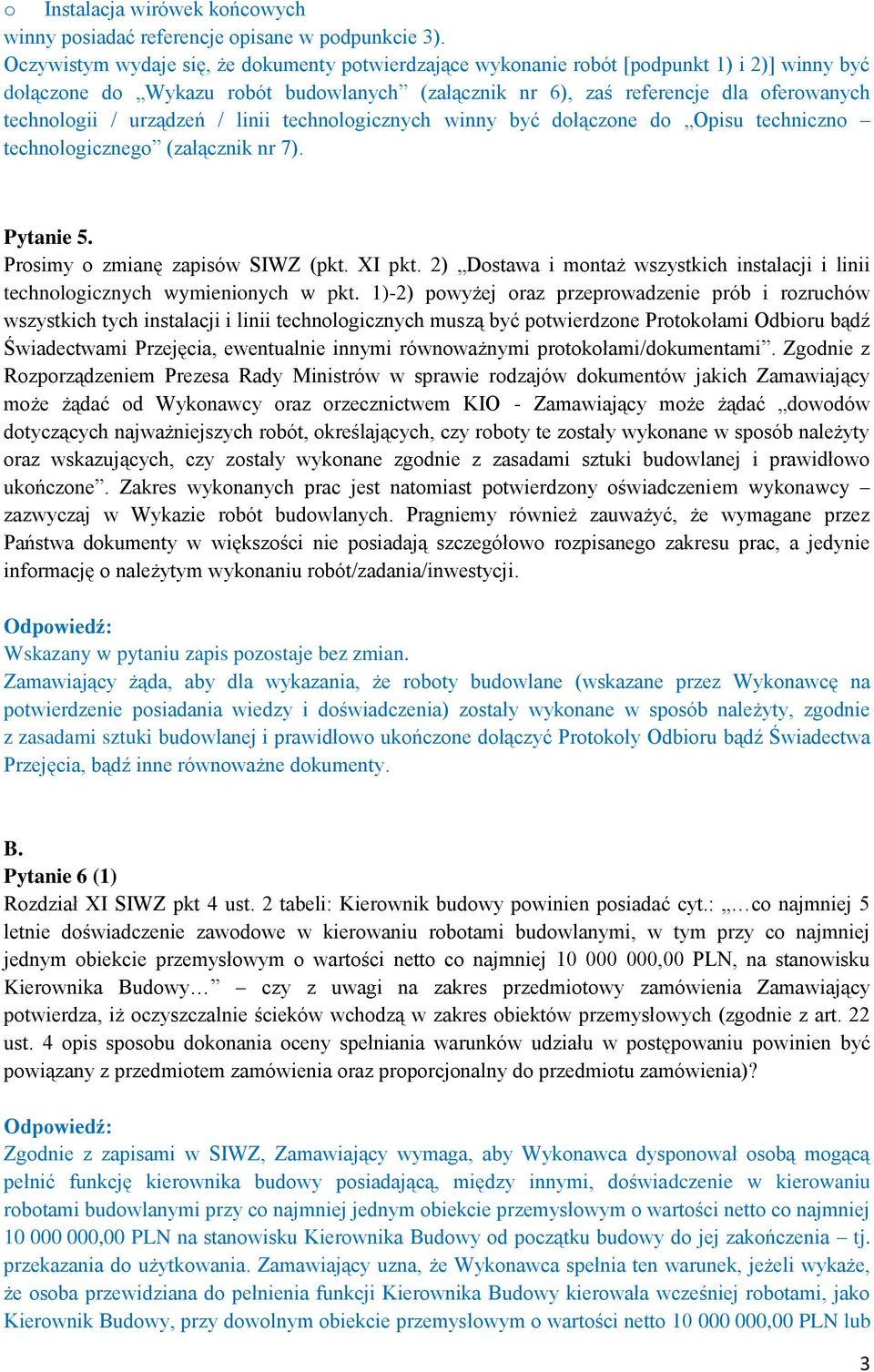 urządzeń / linii technologicznych winny być dołączone do Opisu techniczno technologicznego (załącznik nr 7). Pytanie 5. Prosimy o zmianę zapisów SIWZ (pkt. XI pkt.