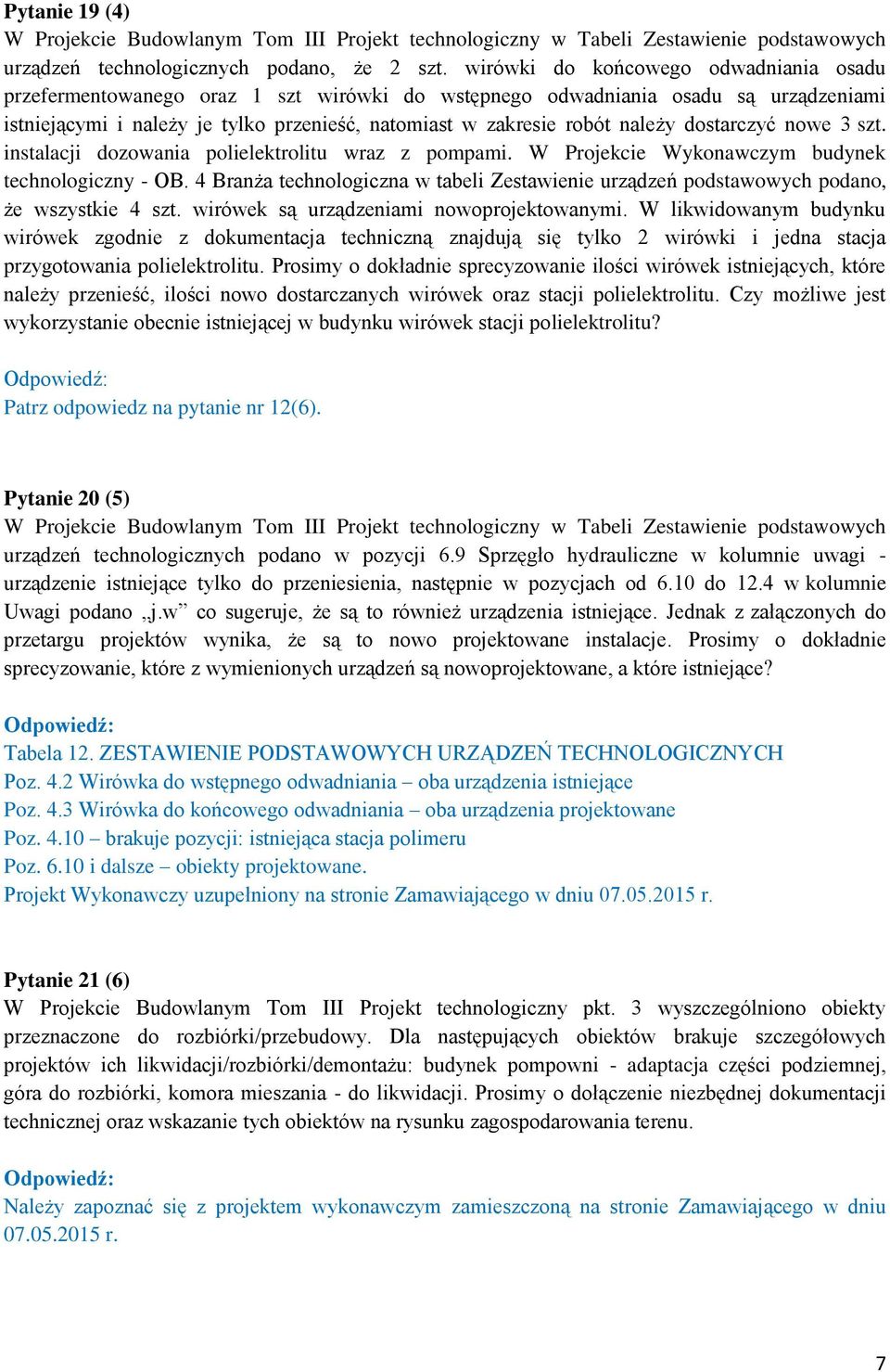 dostarczyć nowe 3 szt. instalacji dozowania polielektrolitu wraz z pompami. W Projekcie Wykonawczym budynek technologiczny - OB.