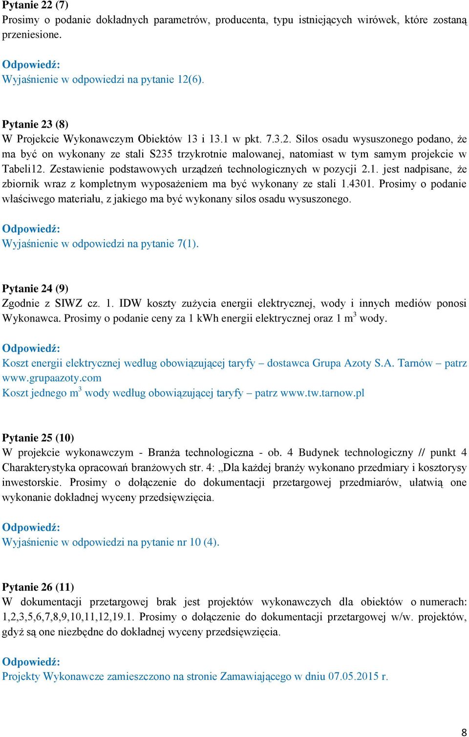 Zestawienie podstawowych urządzeń technologicznych w pozycji 2.1. jest nadpisane, że zbiornik wraz z kompletnym wyposażeniem ma być wykonany ze stali 1.4301.