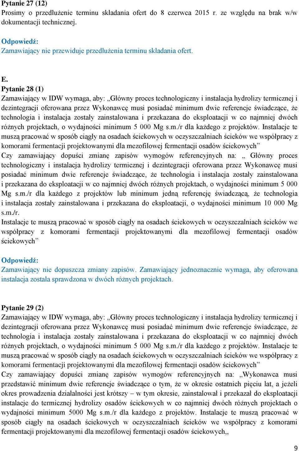 świadczące, że technologia i instalacja zostały zainstalowana i przekazana do eksploatacji w co najmniej dwóch różnych projektach, o wydajności minimum 5 000 Mg s.m./r dla każdego z projektów.