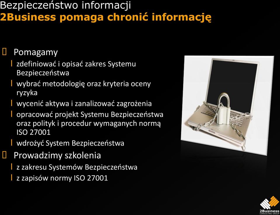 zagrożenia l opracowad projekt Systemu Bezpieczeostwa oraz polityk i procedur wymaganych normą ISO 27001