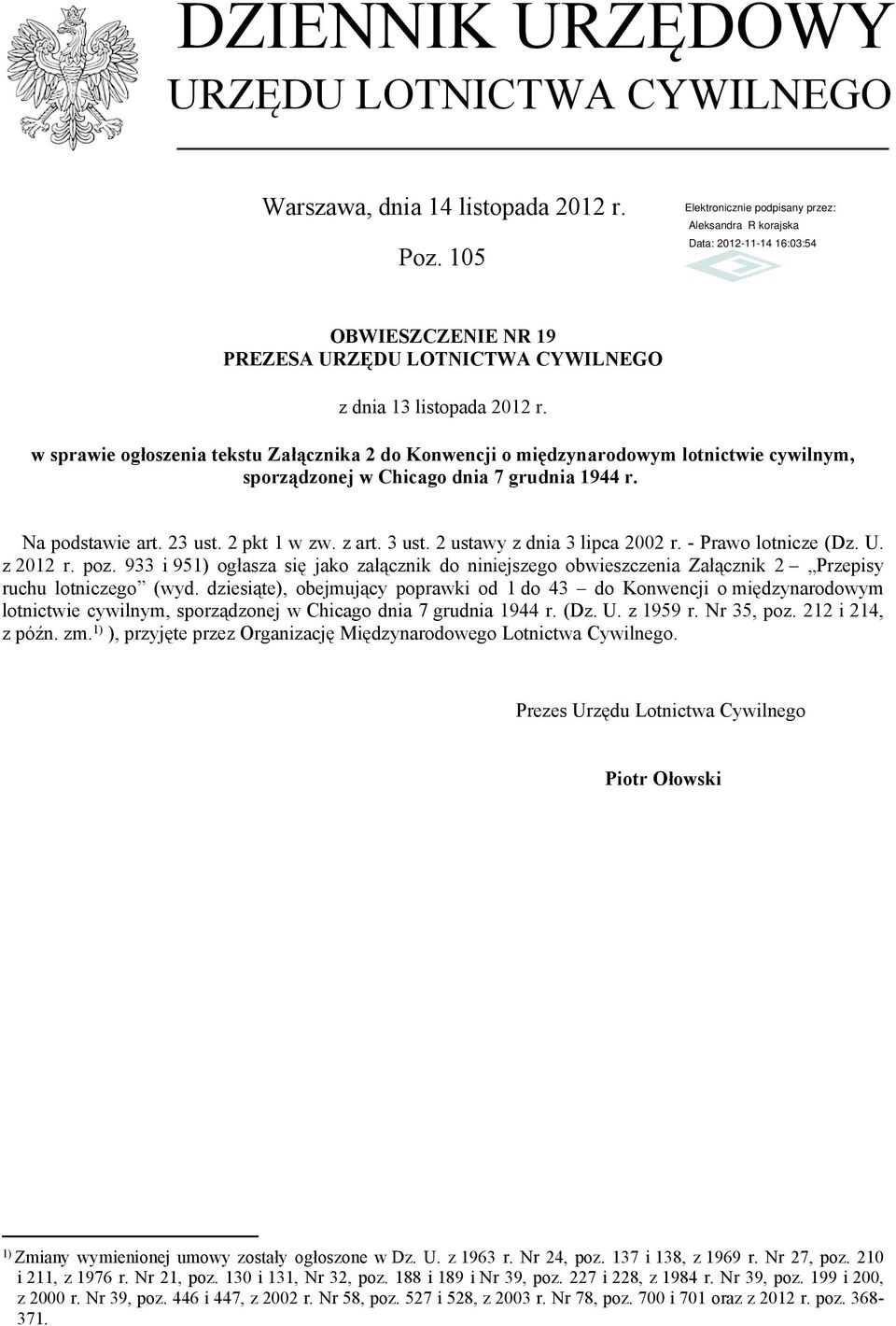 2 ustawy z dnia 3 lipca 2002 r. - Prawo lotnicze (Dz. U. z 2012 r. poz. 933 i 951) ogłasza się jako załącznik do niniejszego obwieszczenia Załącznik 2 Przepisy ruchu lotniczego (wyd.