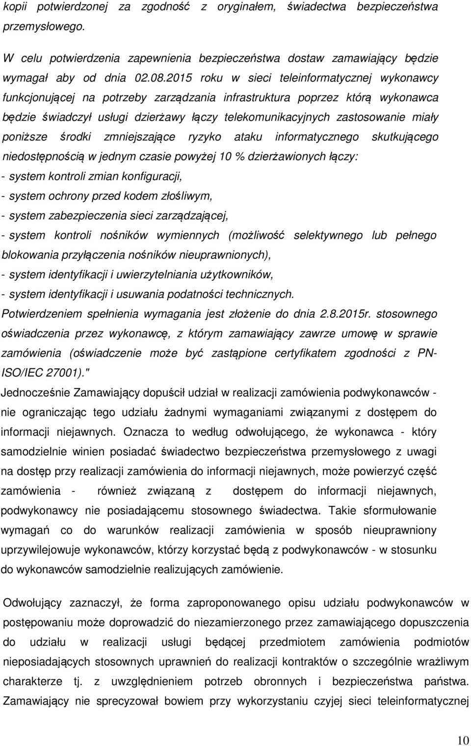 miały poniższe środki zmniejszające ryzyko ataku informatycznego skutkującego niedostępnością w jednym czasie powyżej 10 % dzierżawionych łączy: - system kontroli zmian konfiguracji, - system ochrony