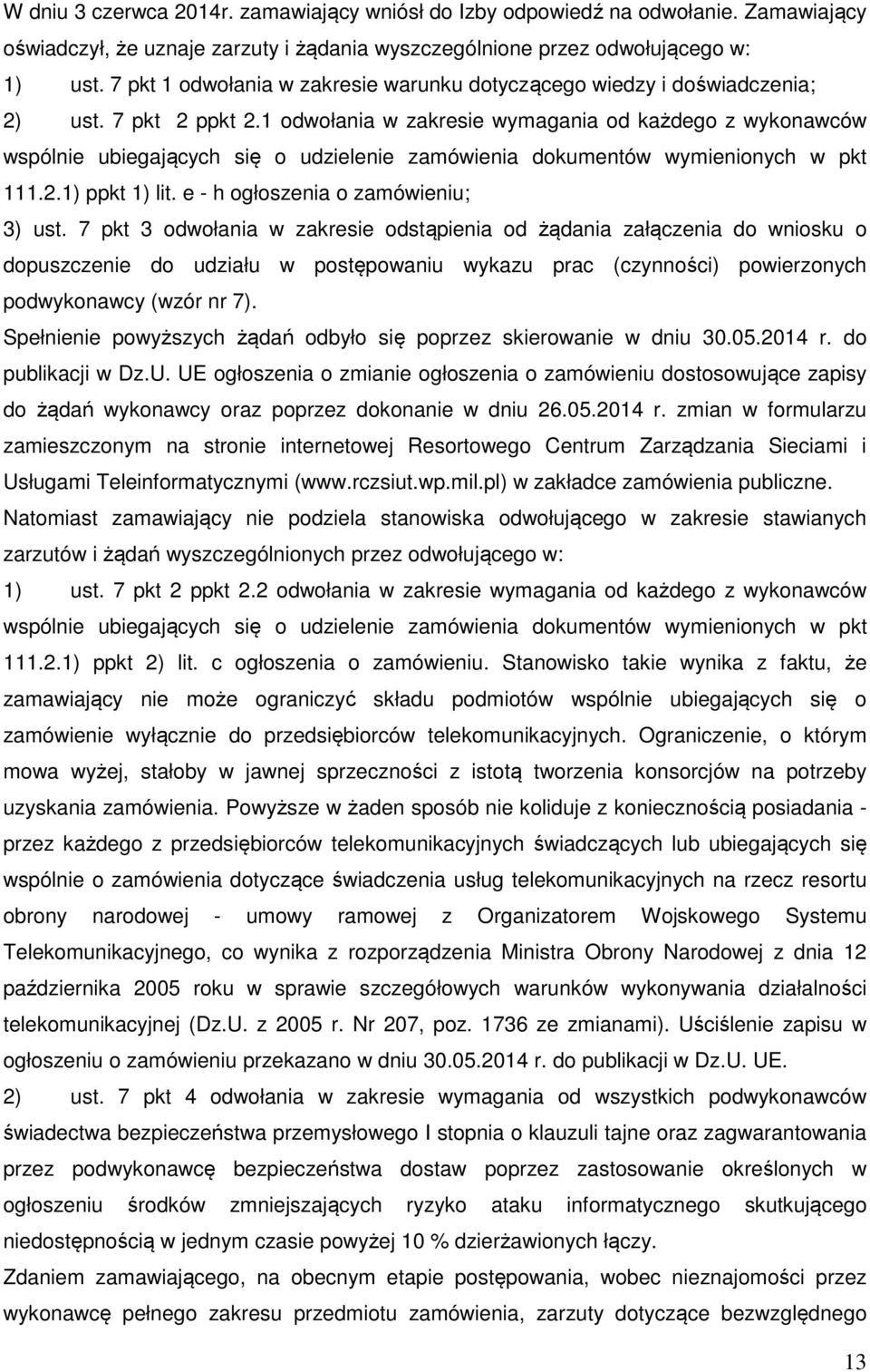 1 odwołania w zakresie wymagania od każdego z wykonawców wspólnie ubiegających się o udzielenie zamówienia dokumentów wymienionych w pkt 111.2.1) ppkt 1) lit. e - h ogłoszenia o zamówieniu; 3) ust.