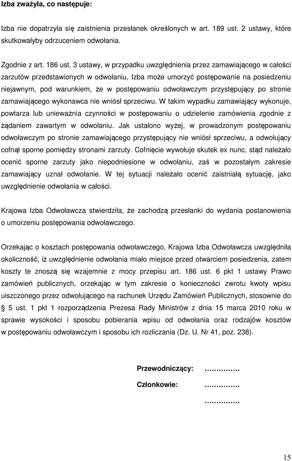 odwoławczym przystępujący po stronie zamawiającego wykonawca nie wniósł sprzeciwu.