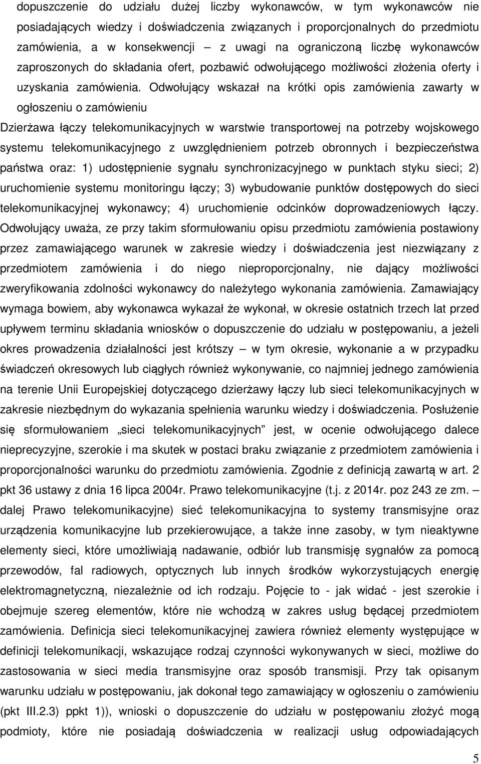 Odwołujący wskazał na krótki opis zamówienia zawarty w ogłoszeniu o zamówieniu Dzierżawa łączy telekomunikacyjnych w warstwie transportowej na potrzeby wojskowego systemu telekomunikacyjnego z