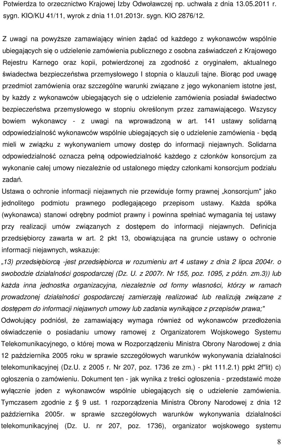 potwierdzonej za zgodność z oryginałem, aktualnego świadectwa bezpieczeństwa przemysłowego I stopnia o klauzuli tajne.