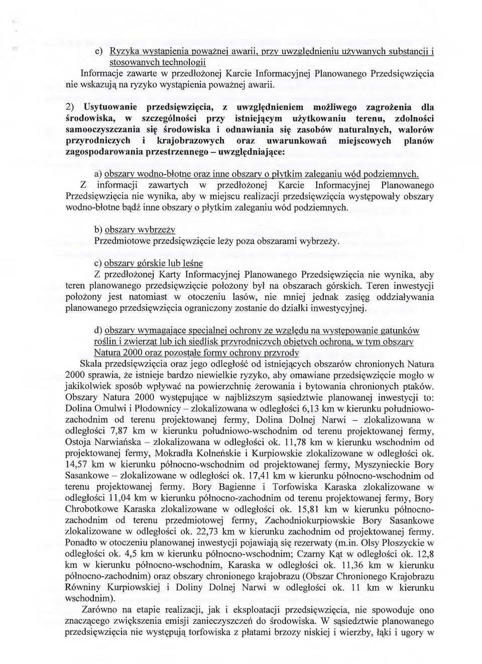 2) Usytuowanie przedsięwzięcia, z uwzględnieniem możliwego zagrożenia dla środowiska, w szczególności przy istniejącym użytkowaniu terenu, zdolności samooczyszczania się środowiska i odnawiania się