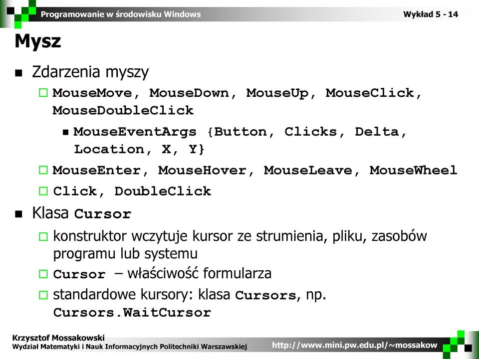 MouseWheel Click, DoubleClick Klasa Cursor konstruktor wczytuje kursor ze strumienia, pliku,